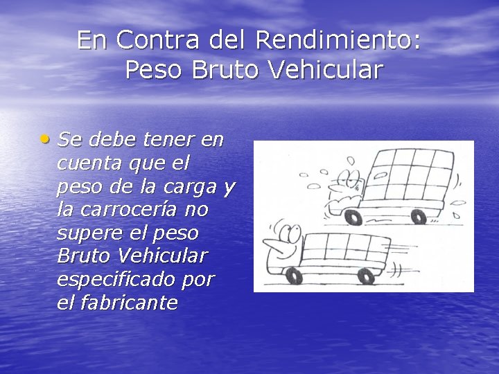 En Contra del Rendimiento: Peso Bruto Vehicular • Se debe tener en cuenta que