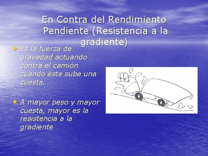 En Contra del Rendimiento Pendiente (Resistencia a la gradiente) • Es la fuerza de