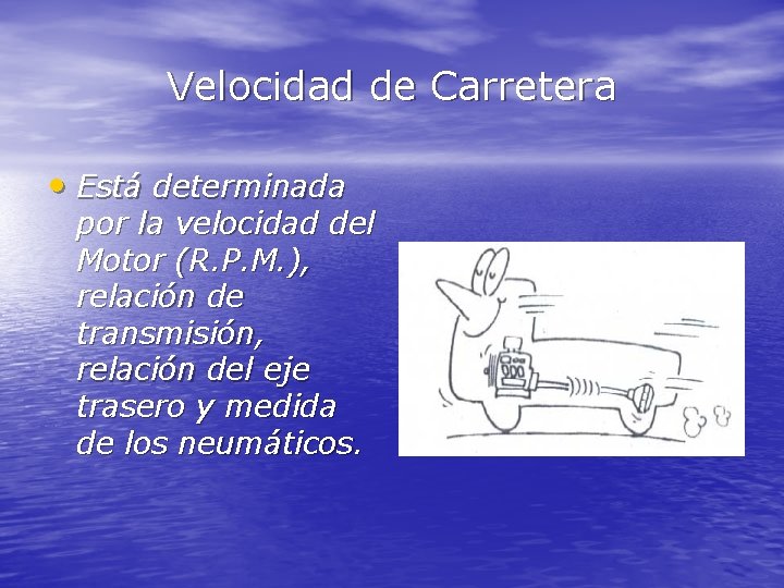 Velocidad de Carretera • Está determinada por la velocidad del Motor (R. P. M.