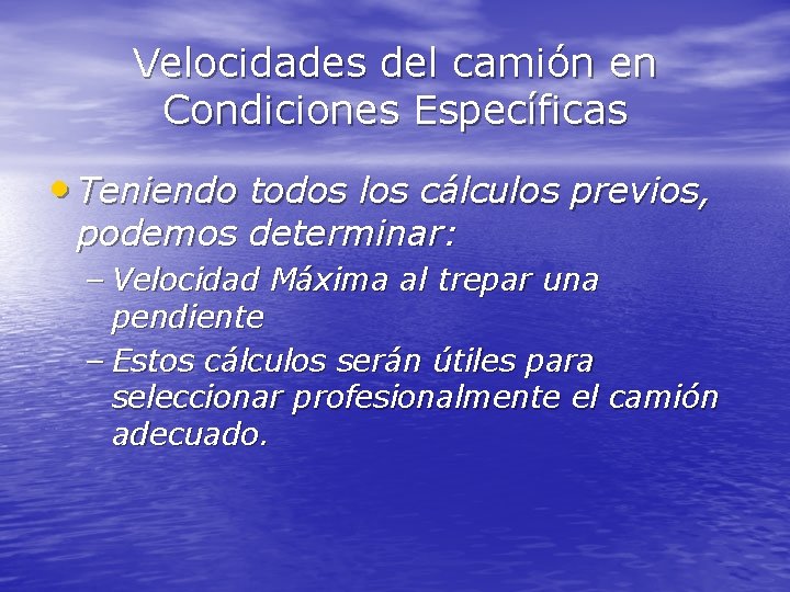 Velocidades del camión en Condiciones Específicas • Teniendo todos los cálculos previos, podemos determinar: