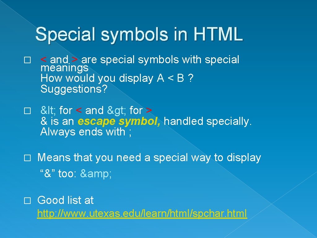 Special symbols in HTML � < and > are special symbols with special meanings
