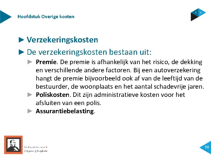 Hoofdstuk Overige kosten ► Verzekeringskosten ► De verzekeringskosten bestaan uit: ► Premie. De premie