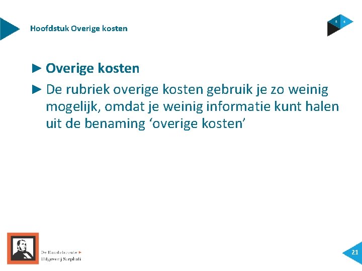 Hoofdstuk Overige kosten ► De rubriek overige kosten gebruik je zo weinig mogelijk, omdat