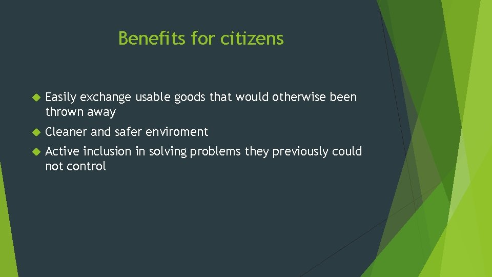 Benefits for citizens Easily exchange usable goods that would otherwise been thrown away Cleaner
