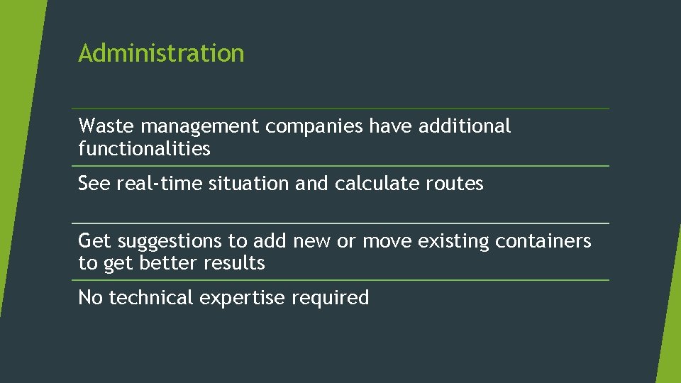 Administration Waste management companies have additional functionalities See real-time situation and calculate routes Get