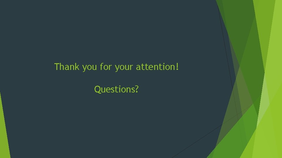 Thank you for your attention! Questions? 
