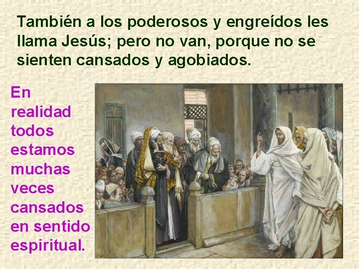 También a los poderosos y engreídos les llama Jesús; pero no van, porque no