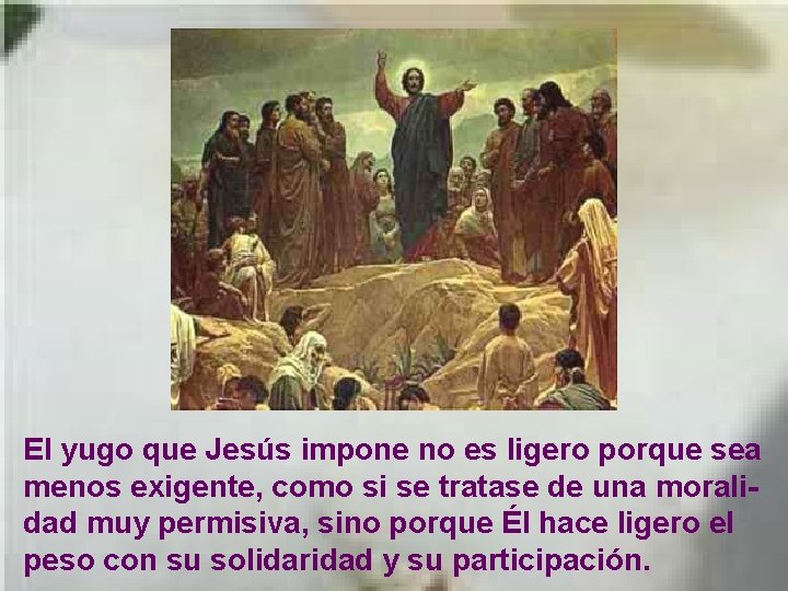 El yugo que Jesús impone no es ligero porque sea menos exigente, como si