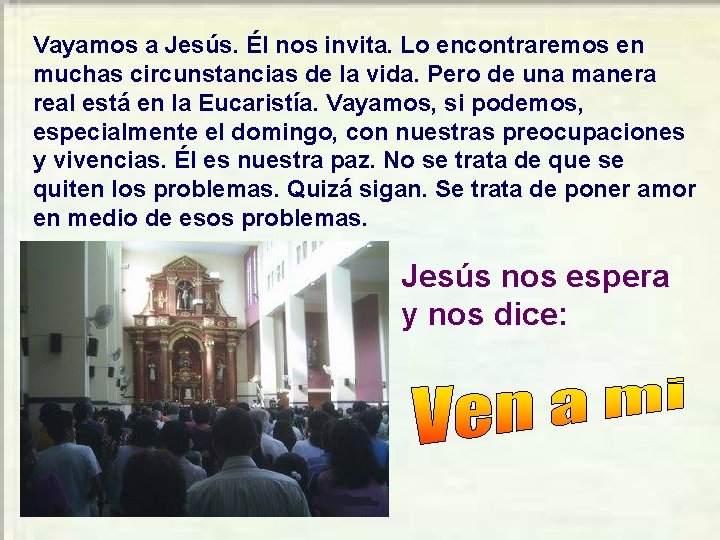 Vayamos a Jesús. Él nos invita. Lo encontraremos en muchas circunstancias de la vida.