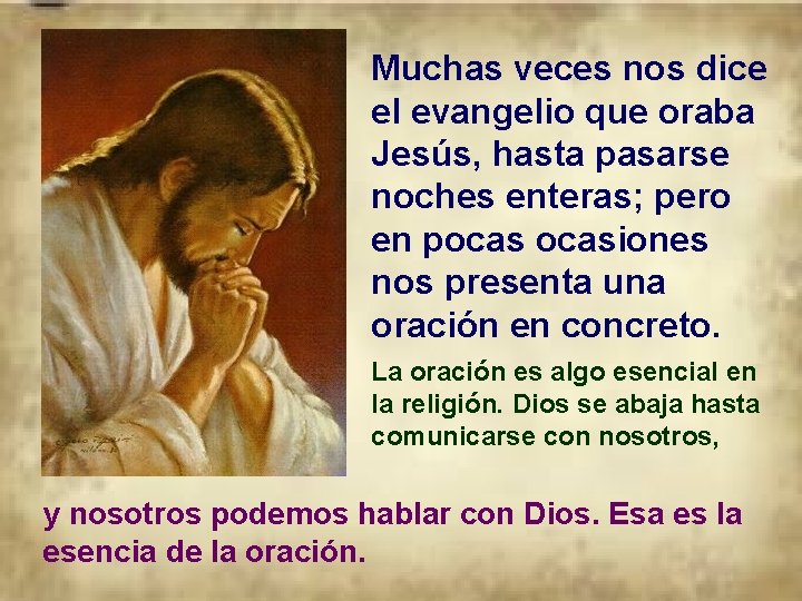 Muchas veces nos dice el evangelio que oraba Jesús, hasta pasarse noches enteras; pero