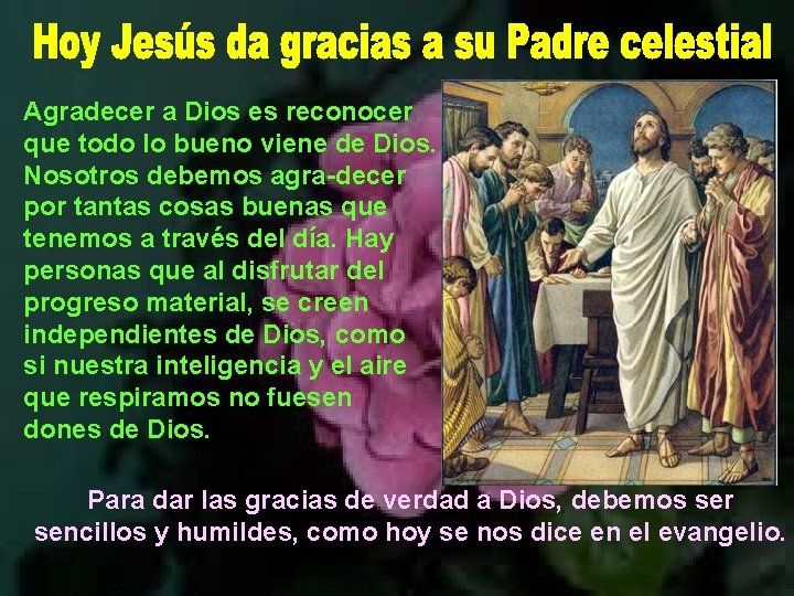 Agradecer a Dios es reconocer que todo lo bueno viene de Dios. Nosotros debemos