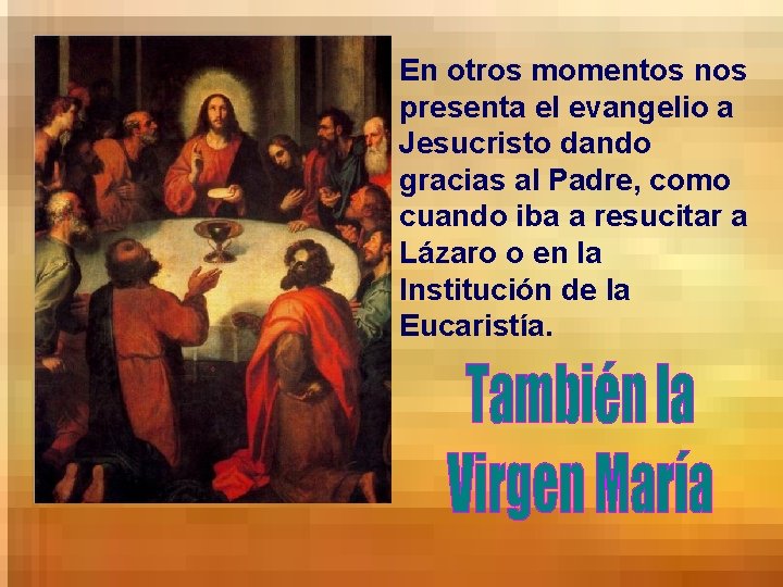 En otros momentos nos presenta el evangelio a Jesucristo dando gracias al Padre, como