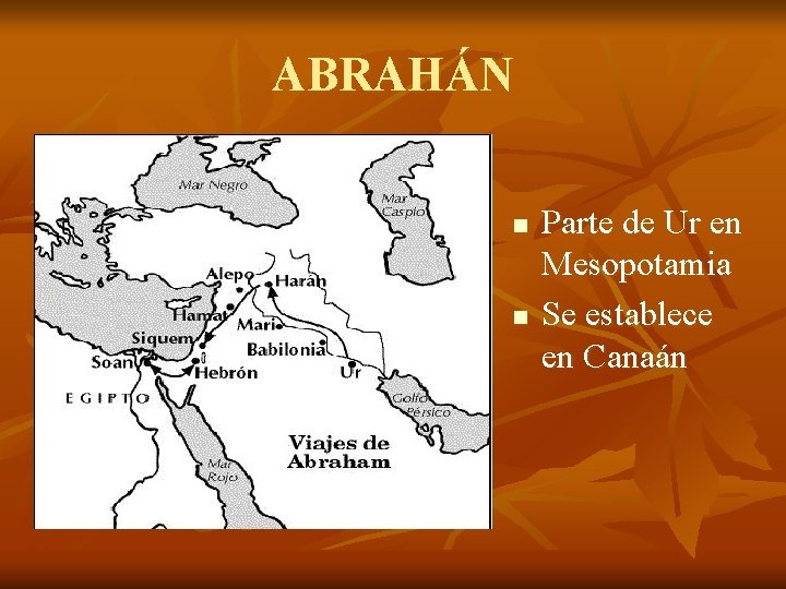 ABRAHÁN n n Parte de Ur en Mesopotamia Se establece en Canaán 