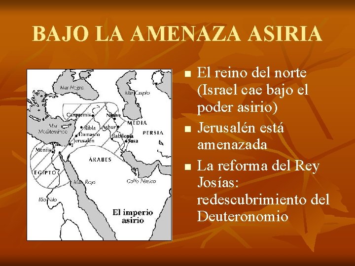 BAJO LA AMENAZA ASIRIA n n n El reino del norte (Israel cae bajo