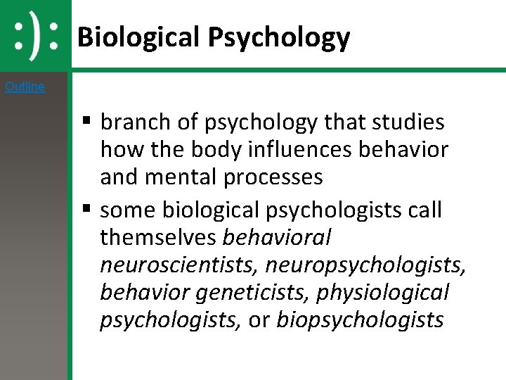 Biological Psychology Outline § branch of psychology that studies how the body influences behavior