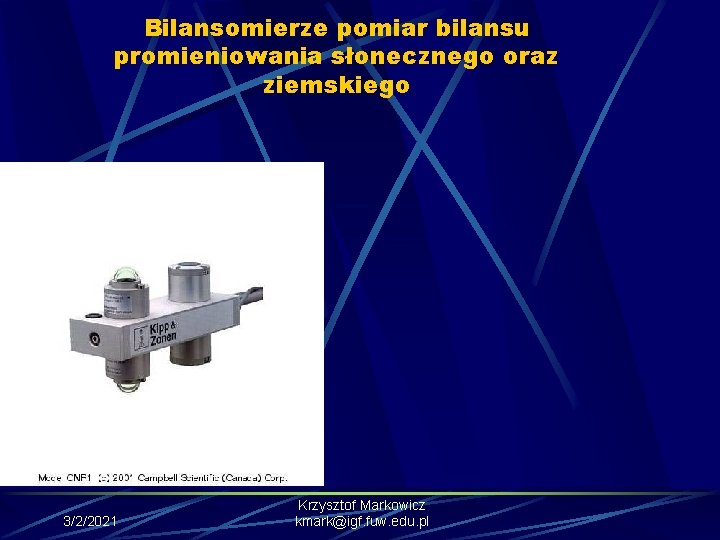 Bilansomierze pomiar bilansu promieniowania słonecznego oraz ziemskiego 3/2/2021 Krzysztof Markowicz kmark@igf. fuw. edu. pl