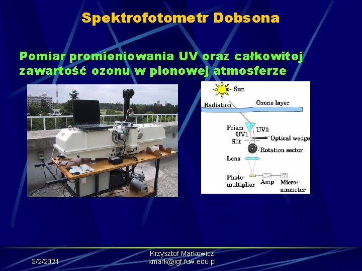 Spektrofotometr Dobsona Pomiar promieniowania UV oraz całkowitej zawartość ozonu w pionowej atmosferze 3/2/2021 Krzysztof