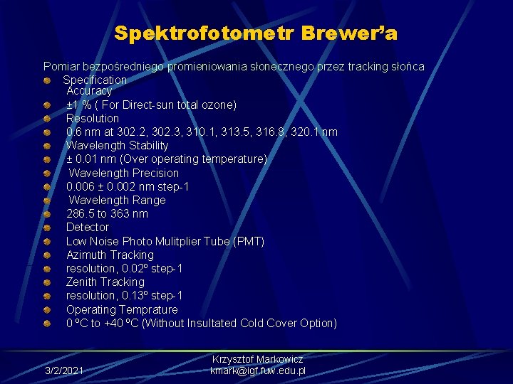 Spektrofotometr Brewer’a Pomiar bezpośredniego promieniowania słonecznego przez tracking słońca Specification Accuracy ± 1 %