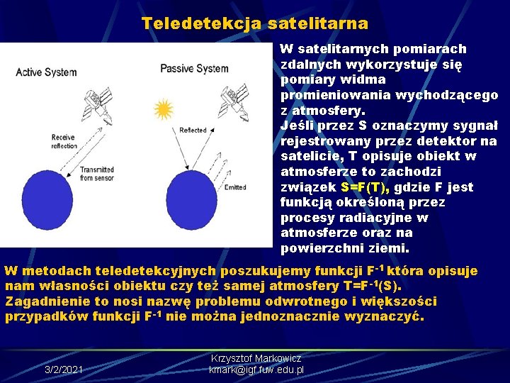 Teledetekcja satelitarna W satelitarnych pomiarach zdalnych wykorzystuje się pomiary widma promieniowania wychodzącego z atmosfery.