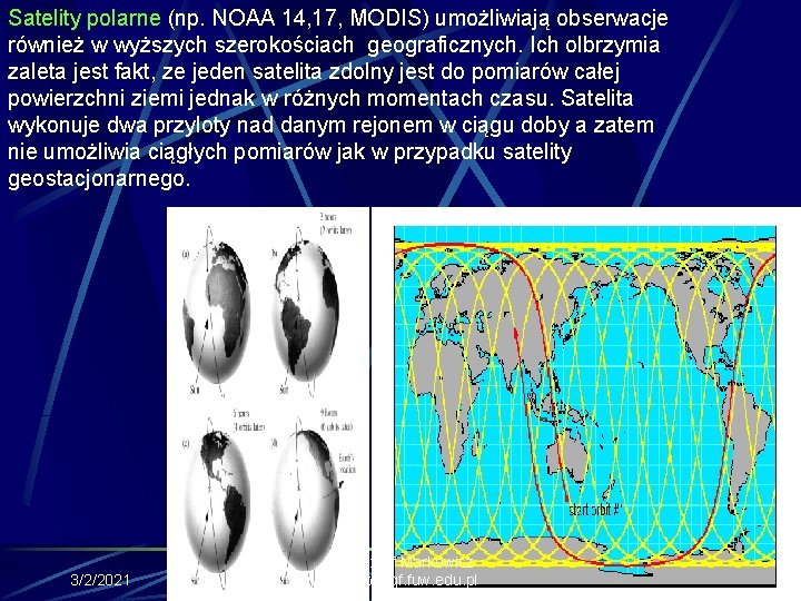 Satelity polarne (np. NOAA 14, 17, MODIS) umożliwiają obserwacje również w wyższych szerokościach geograficznych.