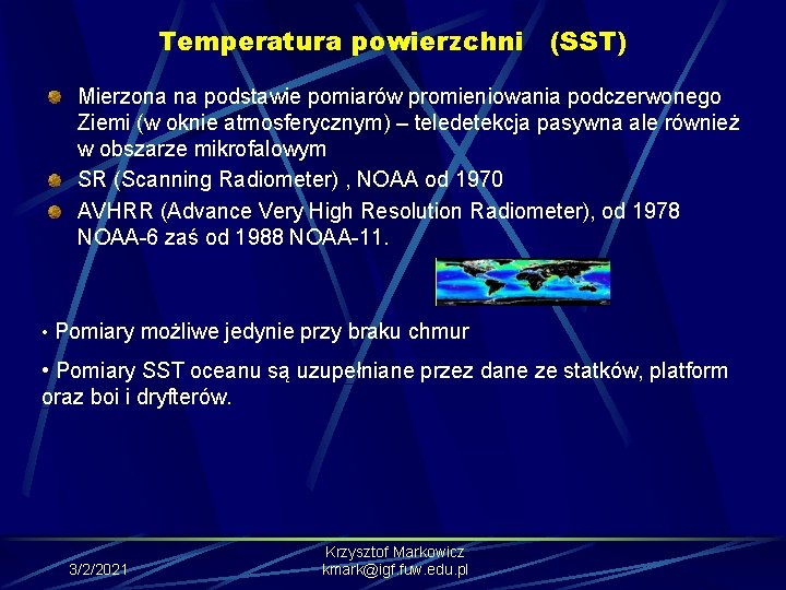 Temperatura powierzchni (SST) Mierzona na podstawie pomiarów promieniowania podczerwonego Ziemi (w oknie atmosferycznym) –