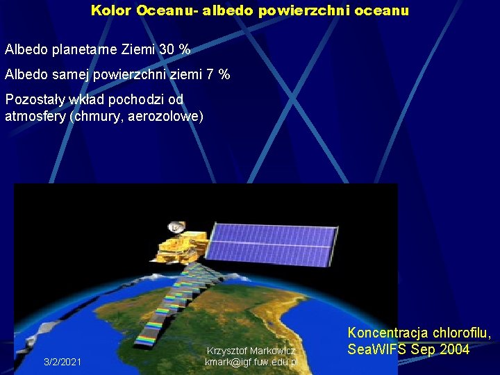 Kolor Oceanu- albedo powierzchni oceanu Albedo planetarne Ziemi 30 % Albedo samej powierzchni ziemi
