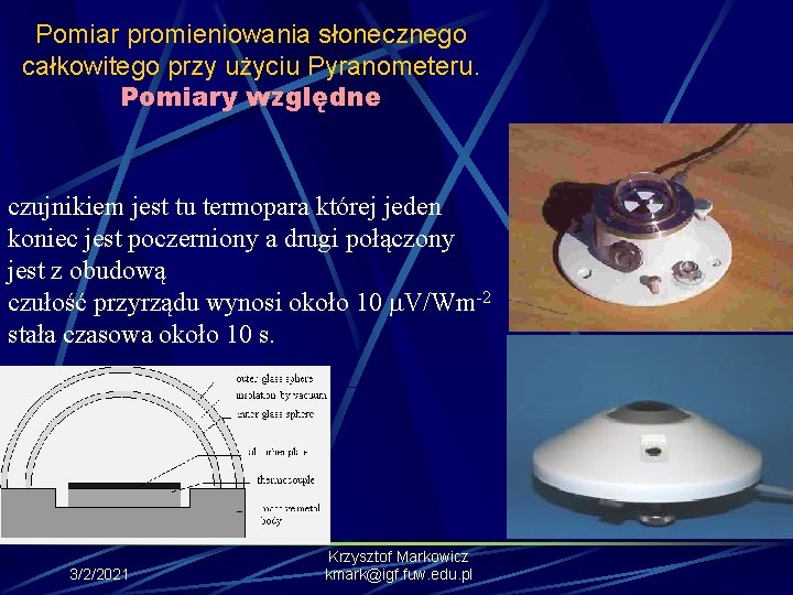 Pomiar promieniowania słonecznego całkowitego przy użyciu Pyranometeru. Pomiary względne czujnikiem jest tu termopara której