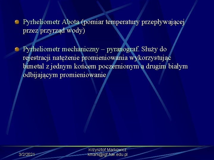 Pyrheliometr Abota (pomiar temperatury przepływającej przez przyrząd wody) Pyrheliometr mechaniczny – pyranograf. Służy do