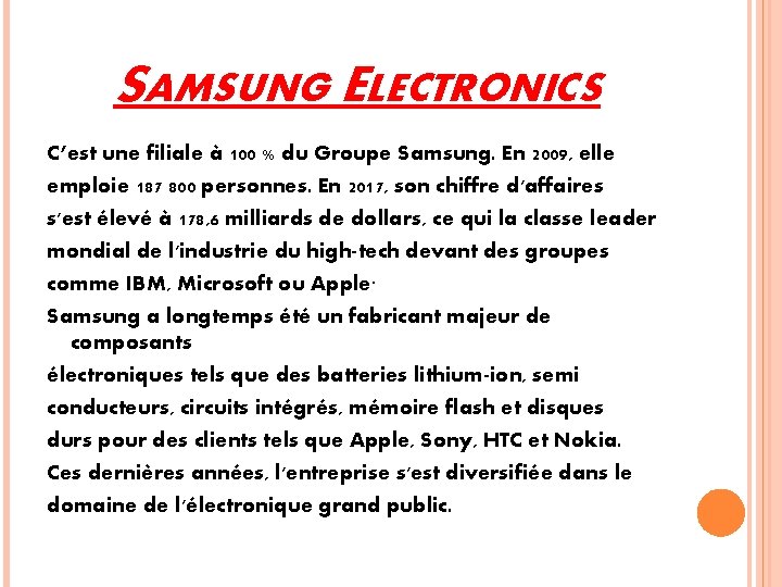 SAMSUNG ELECTRONICS C’est une filiale à 100 % du Groupe Samsung. En 2009, elle