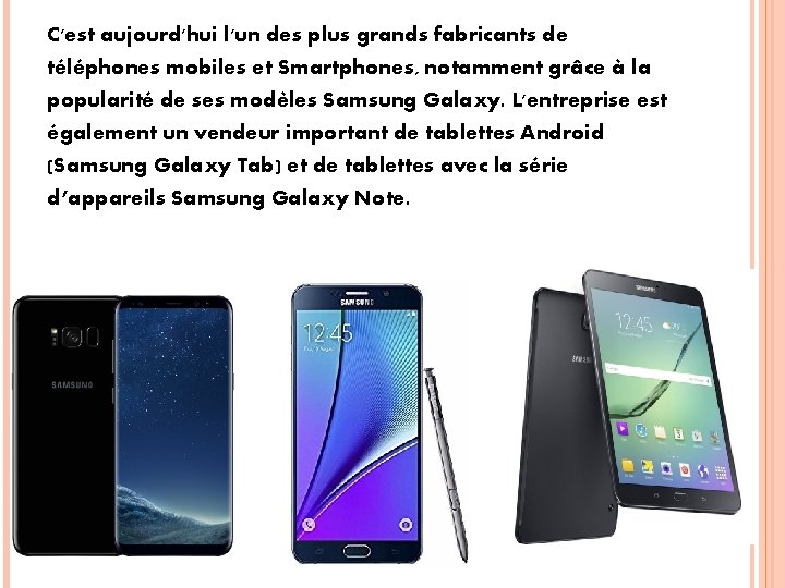 C'est aujourd'hui l'un des plus grands fabricants de téléphones mobiles et Smartphones, notamment grâce