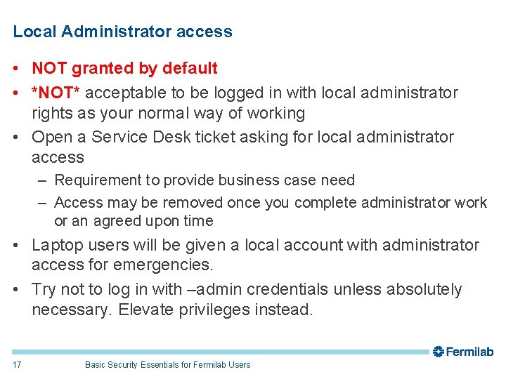 Local Administrator access • NOT granted by default • *NOT* acceptable to be logged