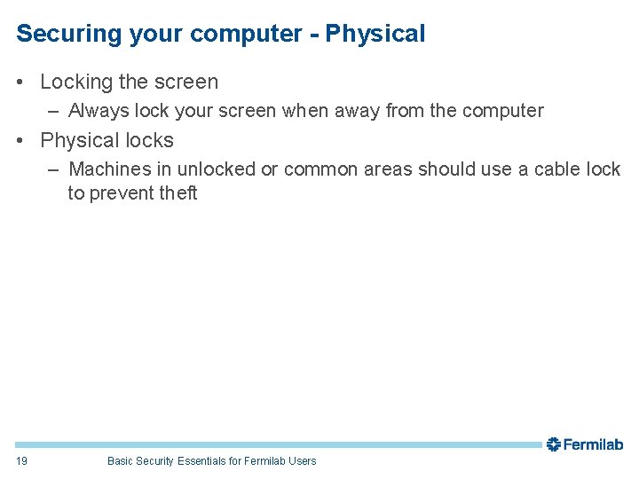 Securing your computer - Physical • Locking the screen – Always lock your screen