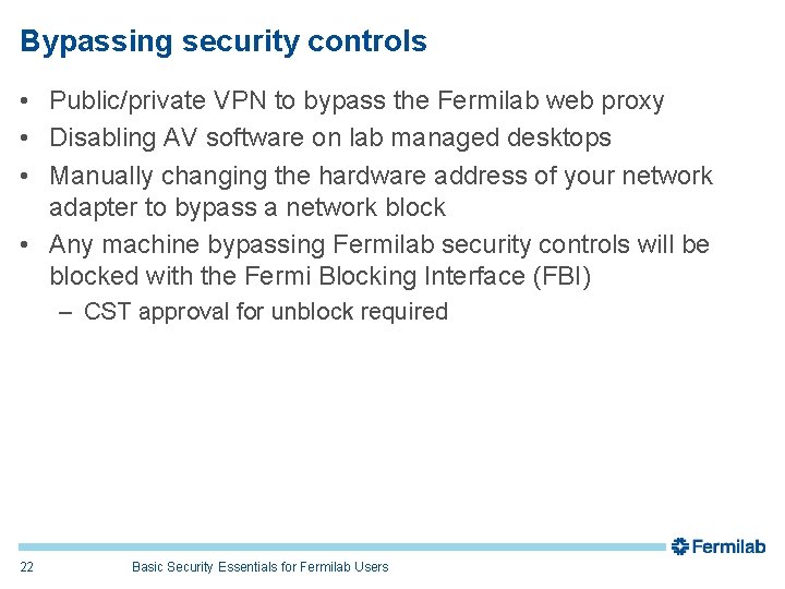 Bypassing security controls • Public/private VPN to bypass the Fermilab web proxy • Disabling