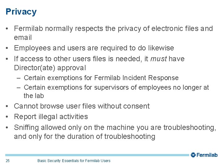 Privacy • Fermilab normally respects the privacy of electronic files and email • Employees