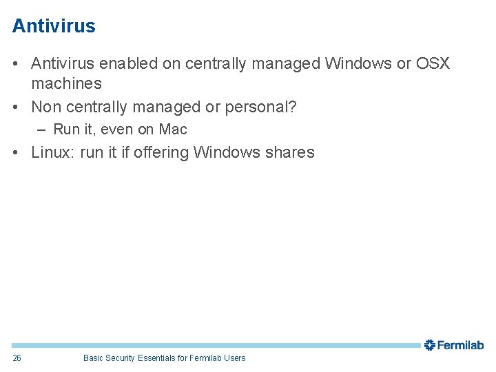 Antivirus • Antivirus enabled on centrally managed Windows or OSX machines • Non centrally