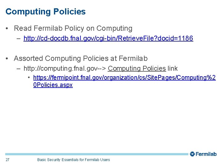 Computing Policies • Read Fermilab Policy on Computing – http: //cd-docdb. fnal. gov/cgi-bin/Retrieve. File?