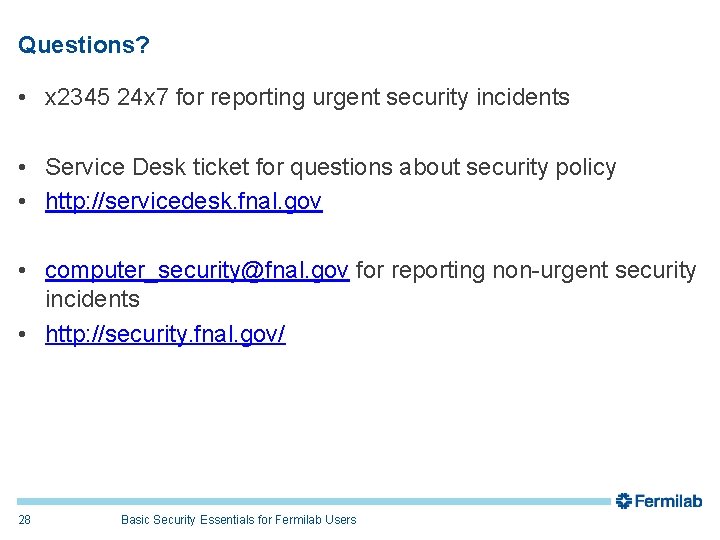 Questions? • x 2345 24 x 7 for reporting urgent security incidents • Service