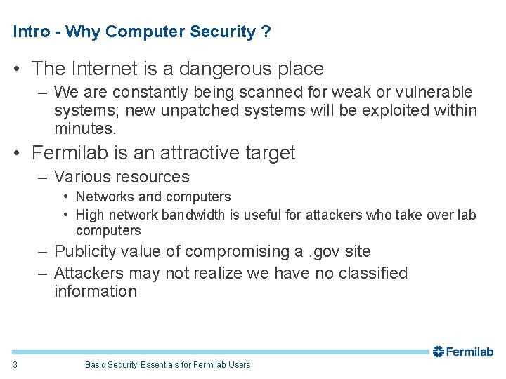 Intro - Why Computer Security ? • The Internet is a dangerous place –