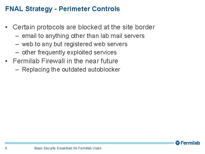 FNAL Strategy - Perimeter Controls • Certain protocols are blocked at the site border