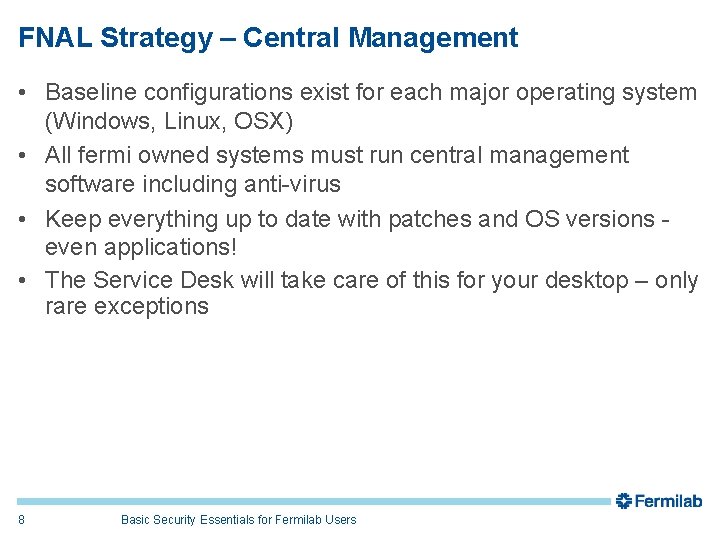 FNAL Strategy – Central Management • Baseline configurations exist for each major operating system