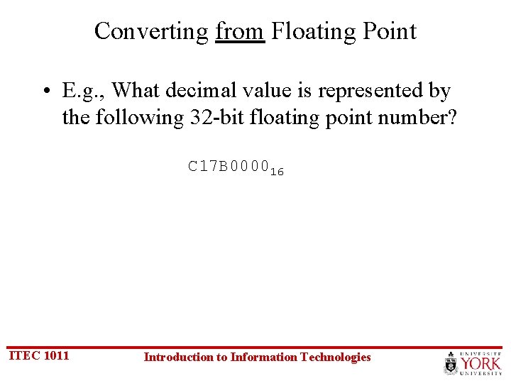 Converting from Floating Point • E. g. , What decimal value is represented by
