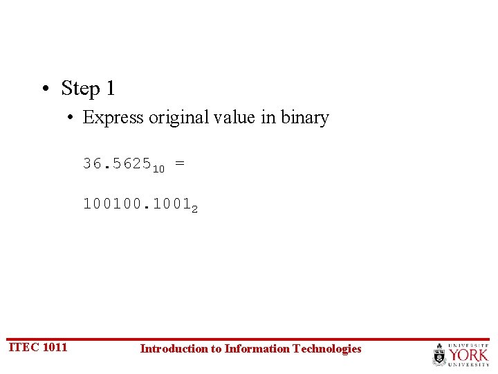  • Step 1 • Express original value in binary 36. 562510 = 100100.
