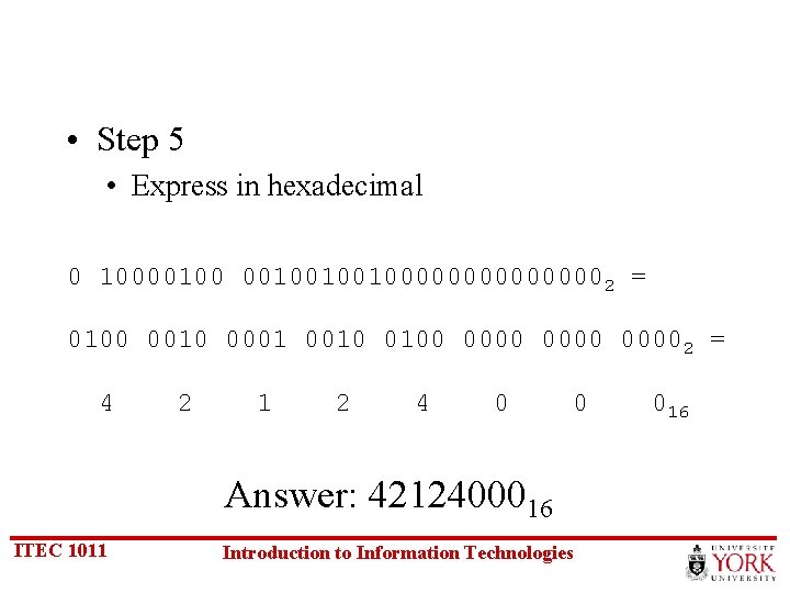  • Step 5 • Express in hexadecimal 0 10000100100100000002 = 0100 0010 0001