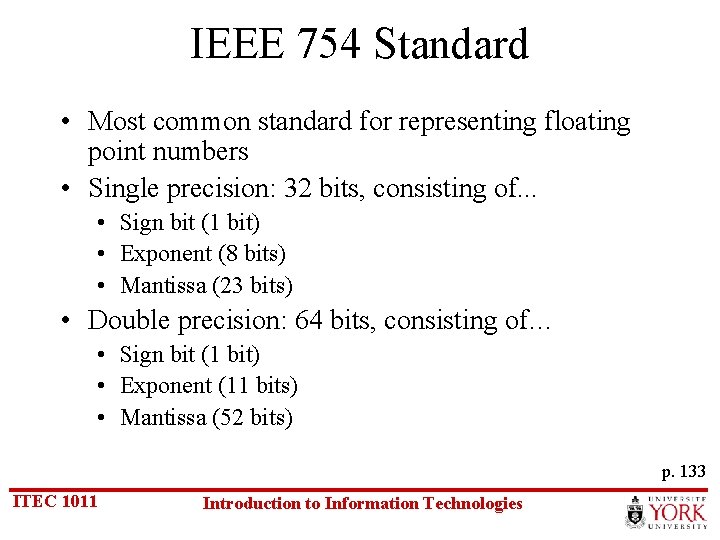 IEEE 754 Standard • Most common standard for representing floating point numbers • Single