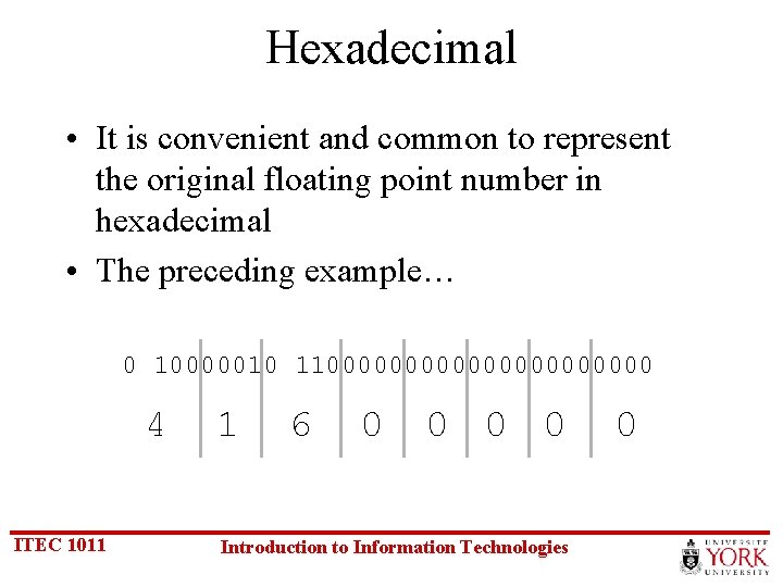 Hexadecimal • It is convenient and common to represent the original floating point number