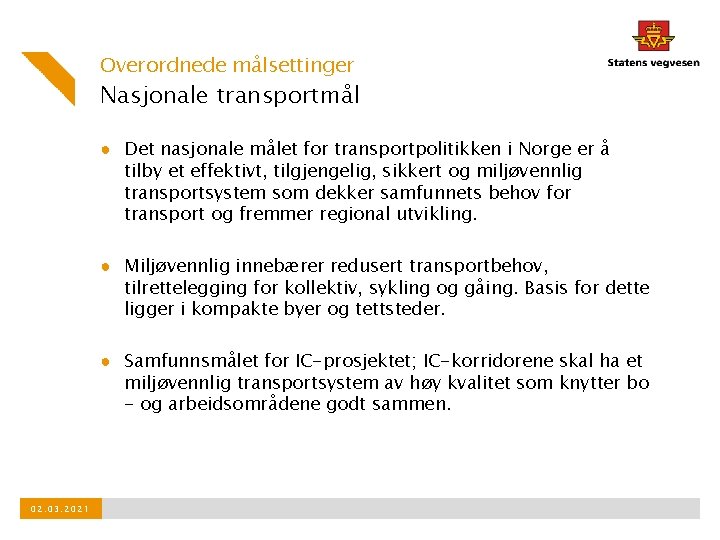 Overordnede målsettinger Nasjonale transportmål ● Det nasjonale målet for transportpolitikken i Norge er å