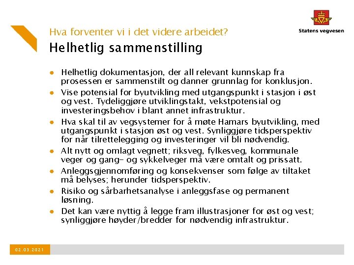 Hva forventer vi i det videre arbeidet? Helhetlig sammenstilling ● Helhetlig dokumentasjon, der all