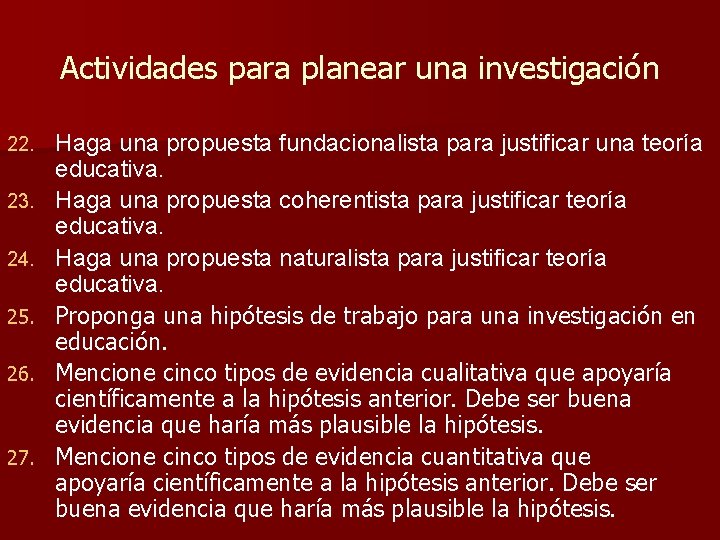 Actividades para planear una investigación 22. 23. 24. 25. 26. 27. Haga una propuesta