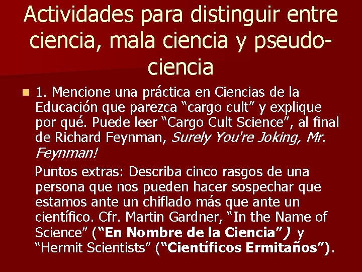 Actividades para distinguir entre ciencia, mala ciencia y pseudociencia 1. Mencione una práctica en