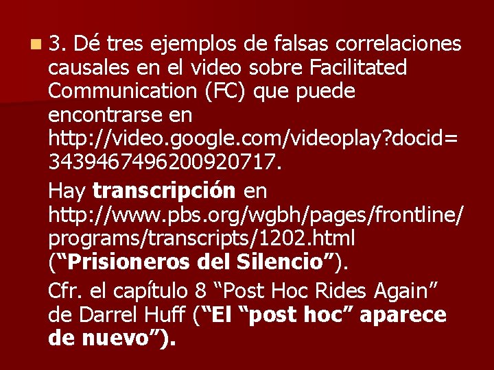 n 3. Dé tres ejemplos de falsas correlaciones causales en el video sobre Facilitated